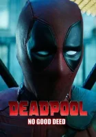  Дэдпул. Никаких добрых дел смотреть онлайн фильм 2017 в HD